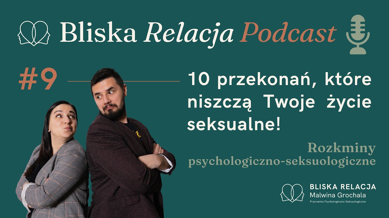 #9 - Bliska Relacja Podcast - 10 Przekonań, które niszczą Twoje życie seksualne