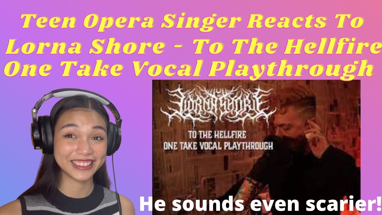 Teen Opera Singer Reacts To Lorna Shore One Take Vocal Playthrough - To the Hellfire