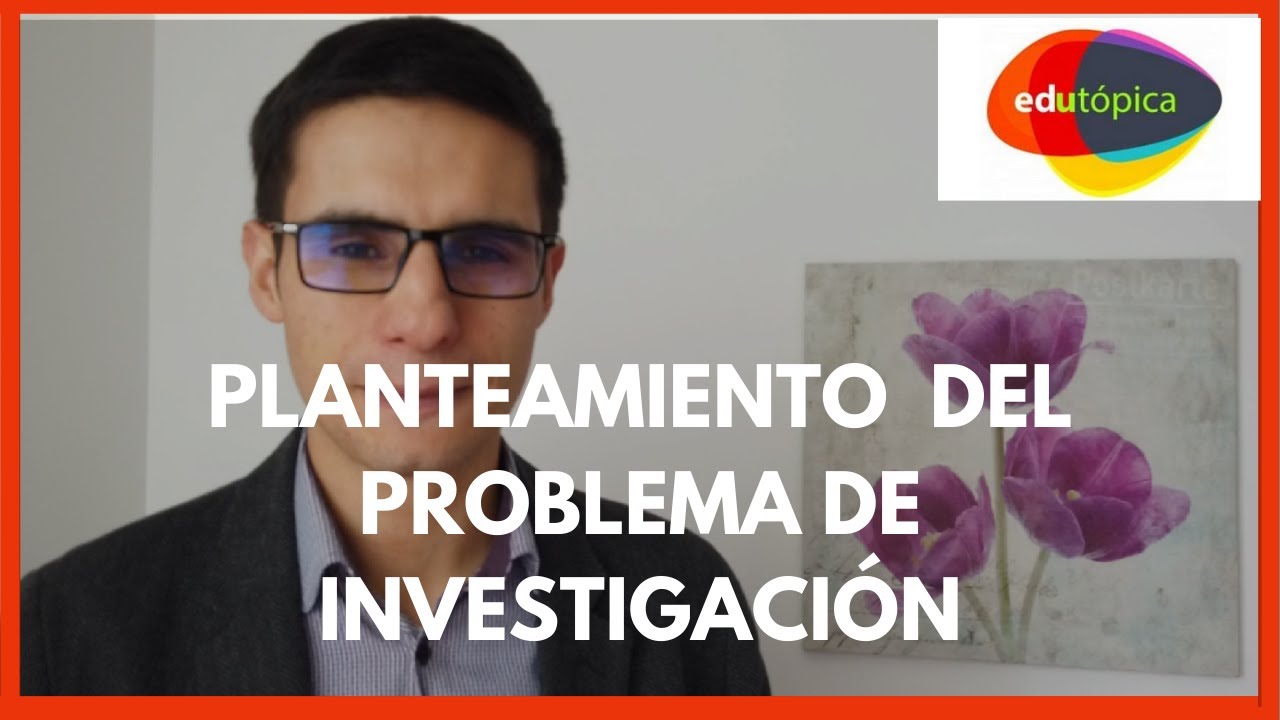 CÓMO ELABORAR EL PLANTEAMIENTO DEL PROBLEMA. #InvestigaciónEducativa