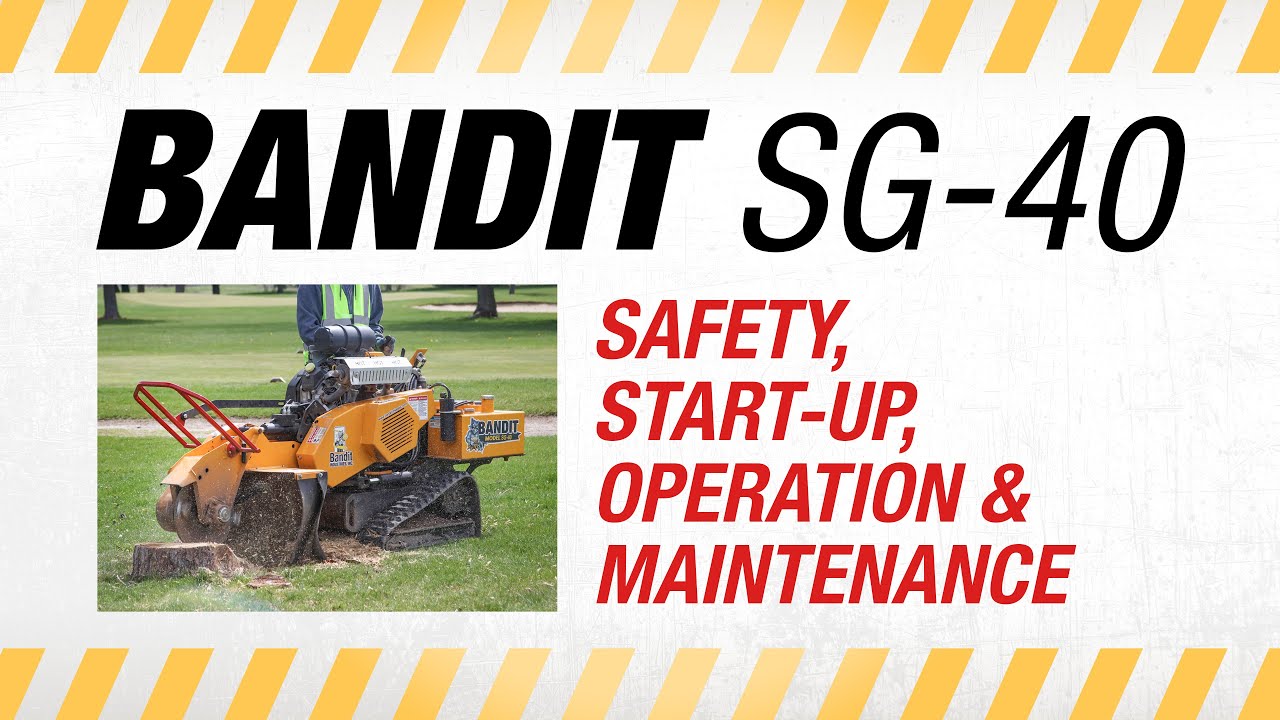BANDIT SG40/40W/40H Stump Grinders: Safety, Start-Up, Operation, & Maintenance