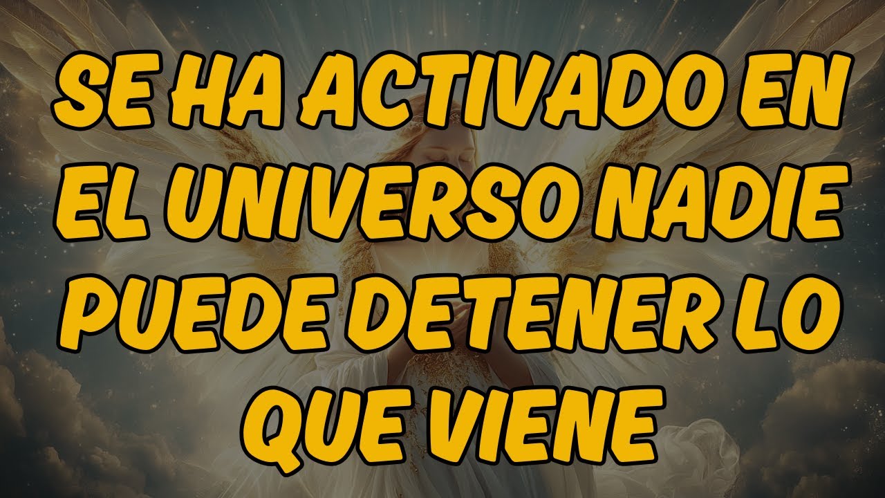 ⚡ SE HA ACTIVADO EN EL UNIVERSO: NADIE PUEDE DETENER LO QUE VIENE | Mensaje de los Ángeles