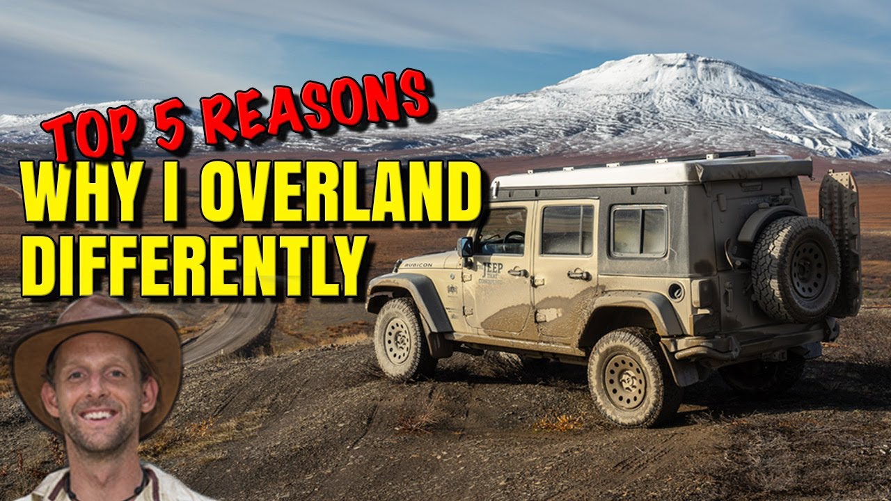 TOP 5 Reasons Why I Overland Differently