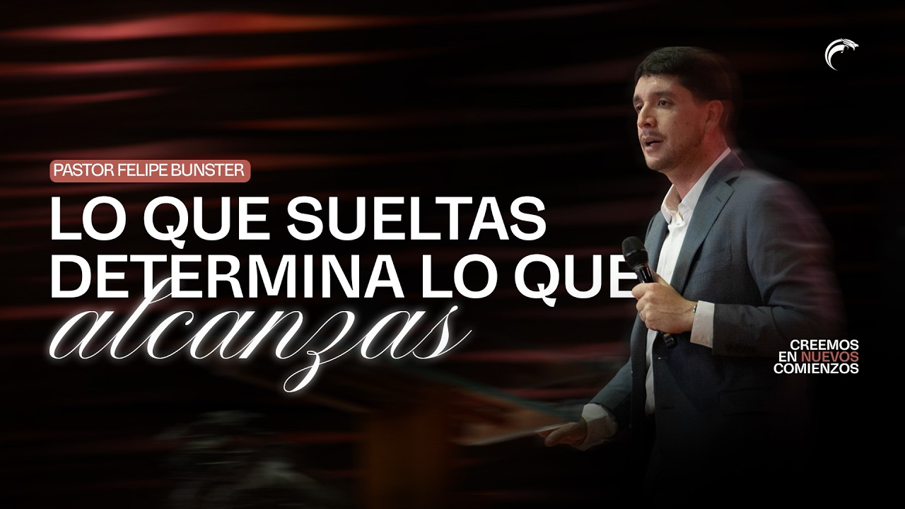 Pastor Felipe Bunster - Lo que sueltas determina lo que alcanzas