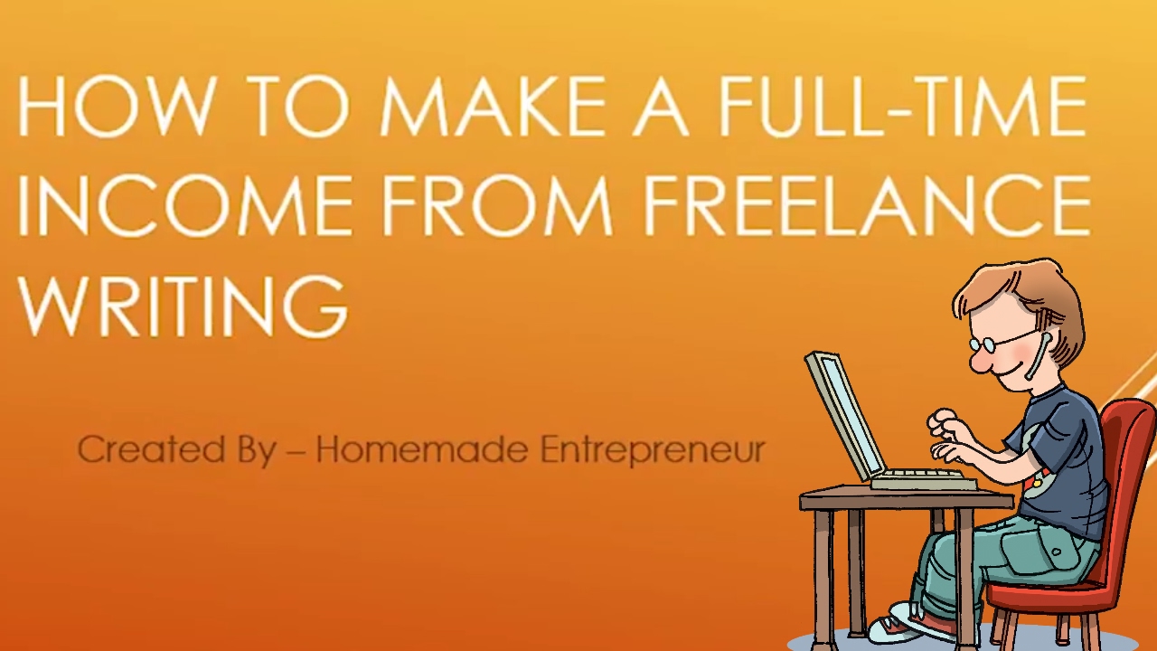 How To Make A Full Time Income From Freelance Writing - Step By Step Guide