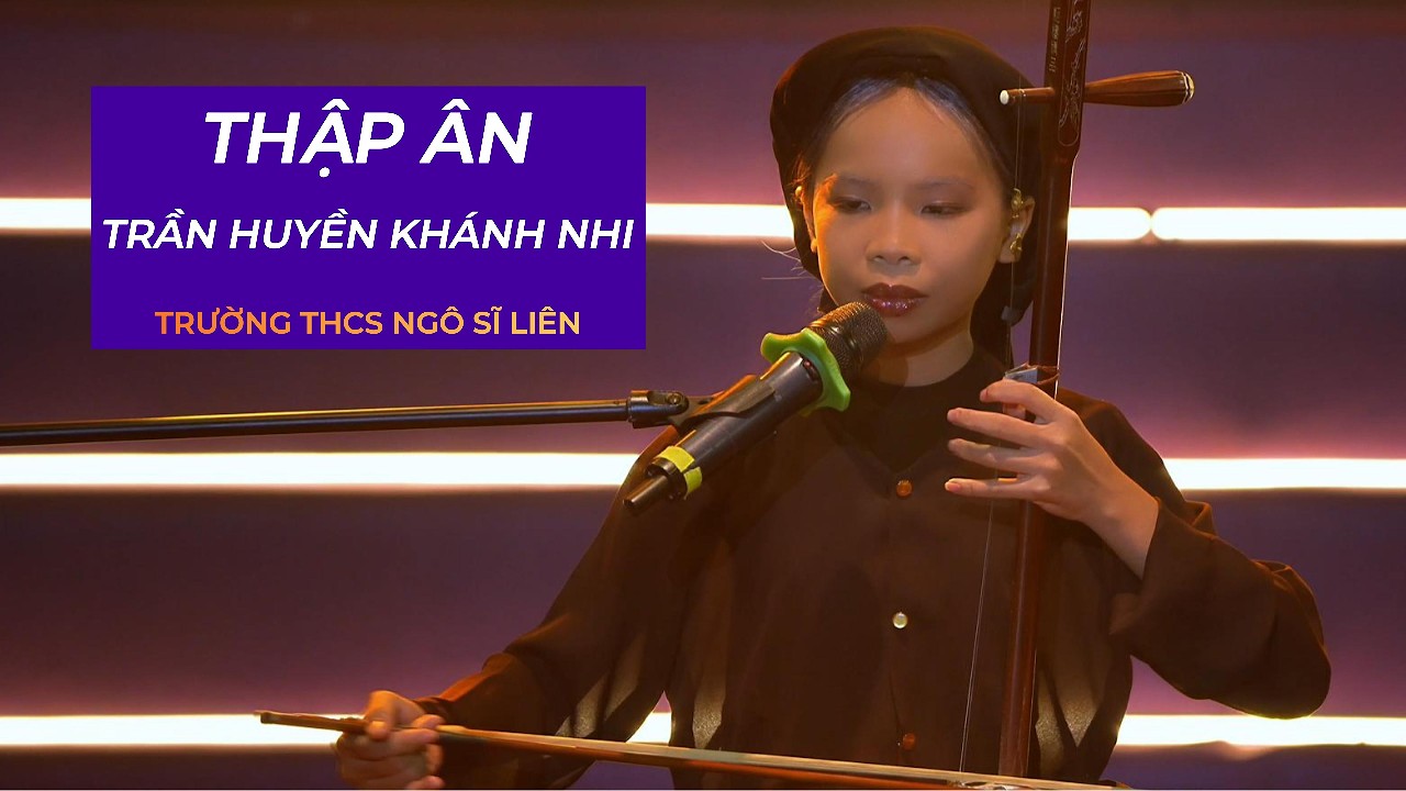 4. Thập Ân - Trần Huyền Khánh Nhi | Trường THCS Ngô Sĩ Liên | Chung Kết Việt Điệu Trăng Thanh