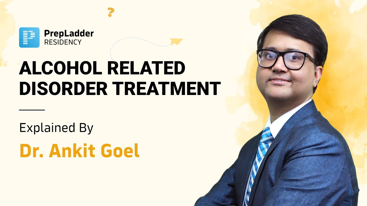 Acamprosate & Naltrexone in Alcohol Use disorder | PrepLadder Psychiatry Residency