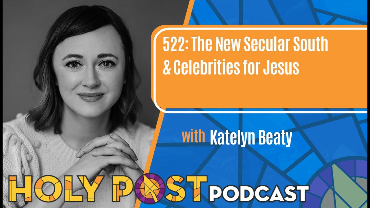 522: The New Secular South & Celebrities for Jesus with Katelyn Beaty