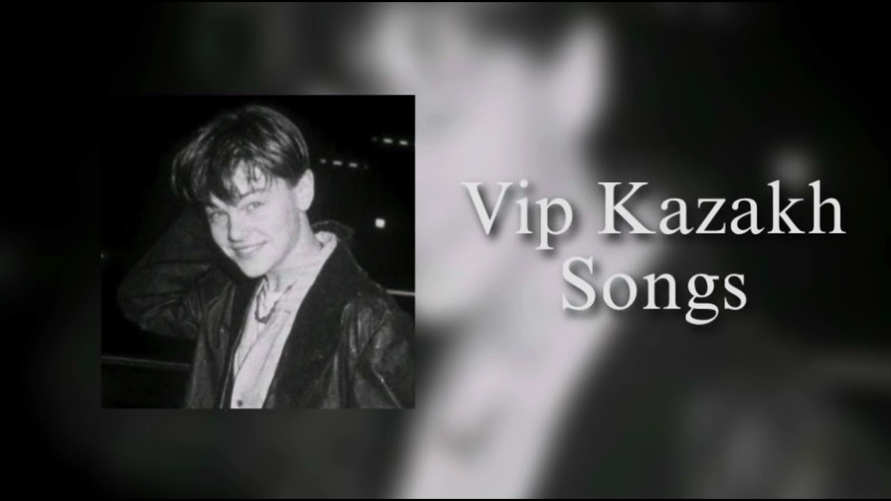 VIP KAZAKH SONGS / ВИП КАЗАХСКИЙ ПЕСНИ😍🎵
