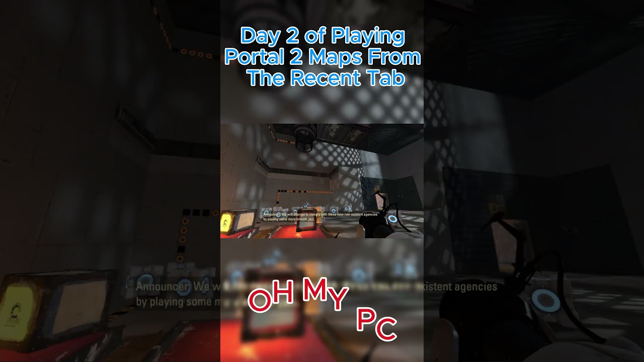 Day 2 of Playing Portal 2 Maps From The Recent Tab