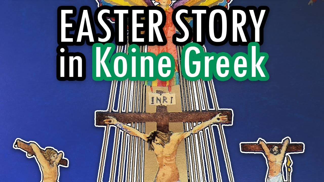 The Easter story told in Koine Greek with illustrations [LUCIAN]