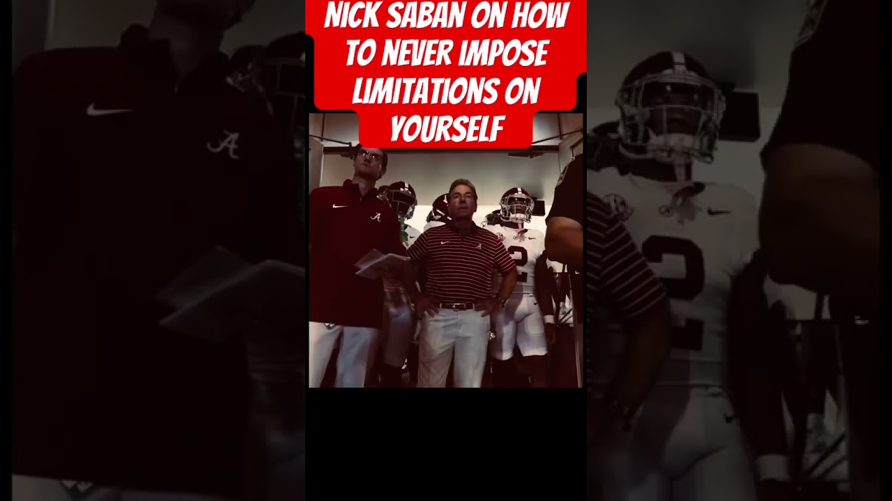 Nick Saban on how to never impose limitations on yourself