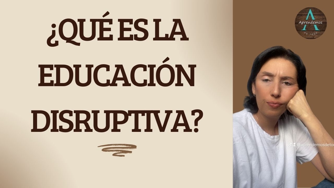 ¿QUÉ ES LA EDUCACIÓN DISRUPTIVA?