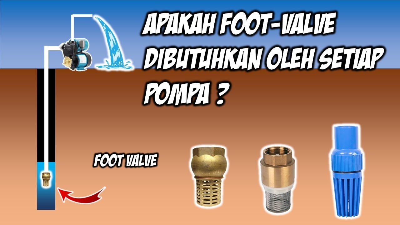 Kegunaan foot valve (voet klep). Apakah selalu dibutuhkan?