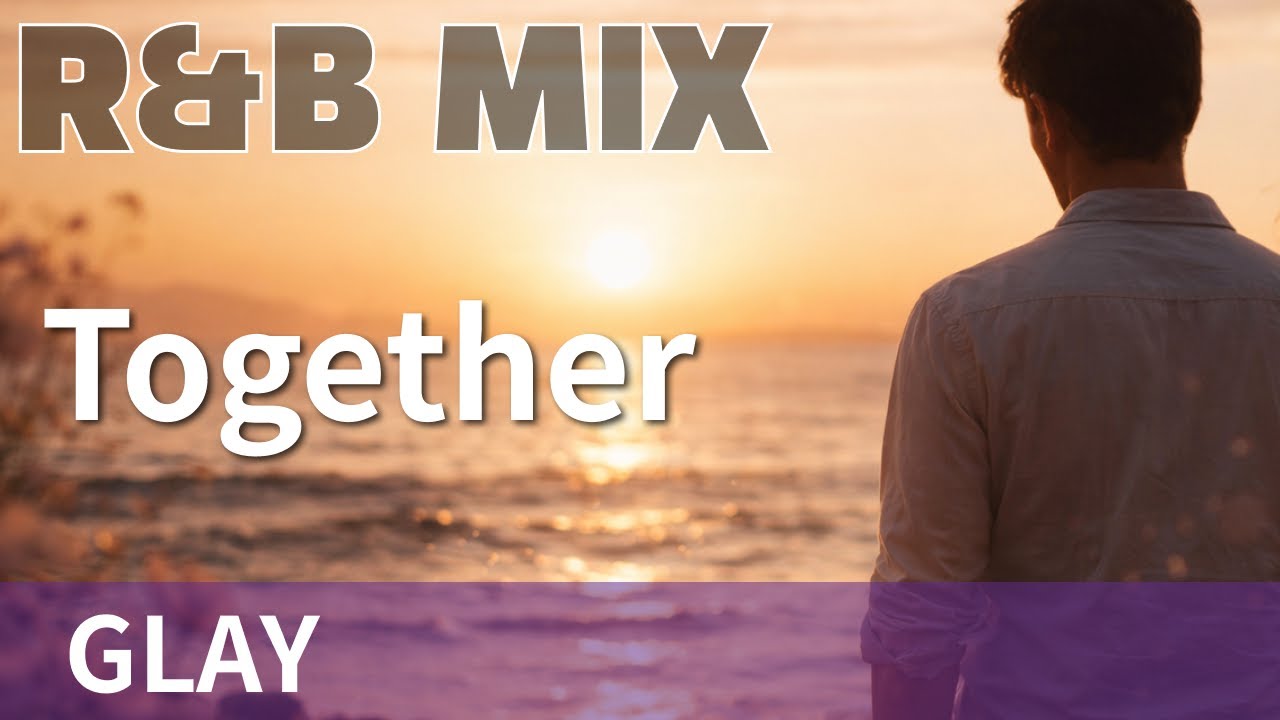 【R&B Remix】GLAY - Together / R&B Neo-Soul Chillout Mix / DJ MIRA