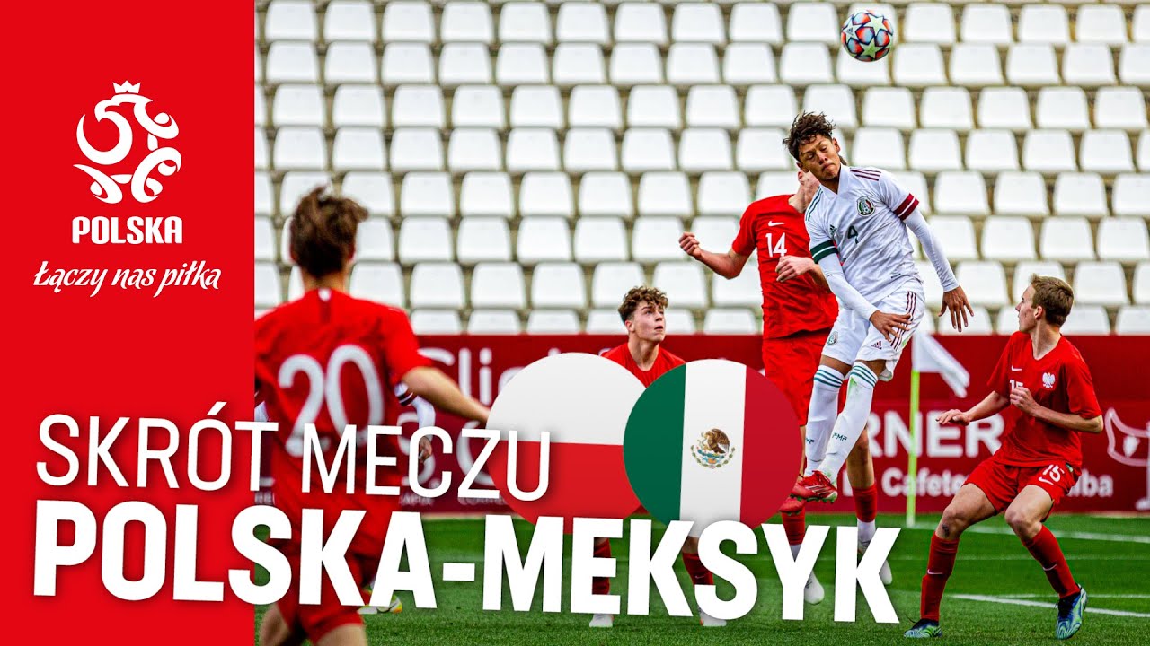 U-15: Skr&oacute;t meczu 🇵🇱 POLSKA &ndash; MEKSYK 🇲🇽