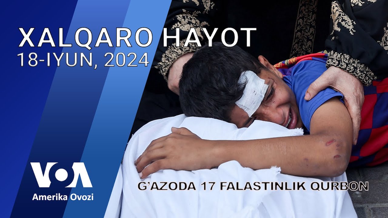 Xalqaro hayot - 18-iyun, 2024-yil - G'azoda 17 qurbon. Gruziyaning Rossiya tomon burilishi