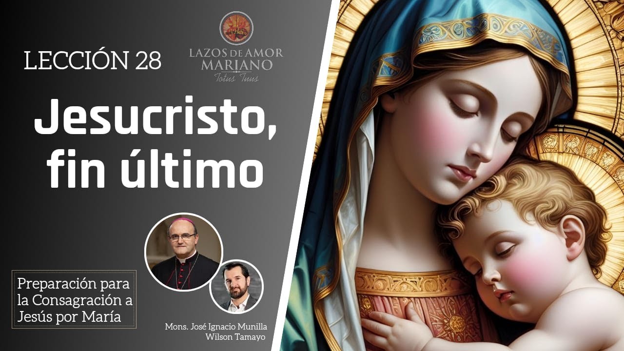 Lección 28: Jesucristo, nuestro fin último | Consagración a Jesús por María en 33 días.
