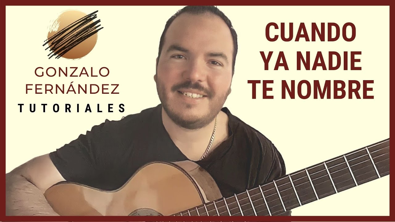 CUANDO YA NADIE TE NOMBRE | GONZALO FERNÁNDEZ TUTORIALES