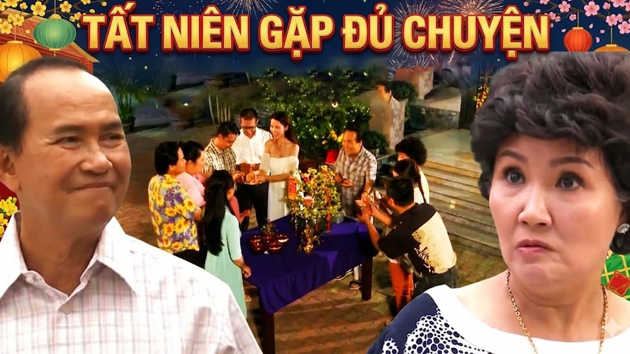Phim Tết | TẤT NIÊN GẶP ĐỦ CHUYỆN | Phim Hài Tết 2026 | Phim Hài Tết Mới Nhất 2026 | Phim Tết 2026