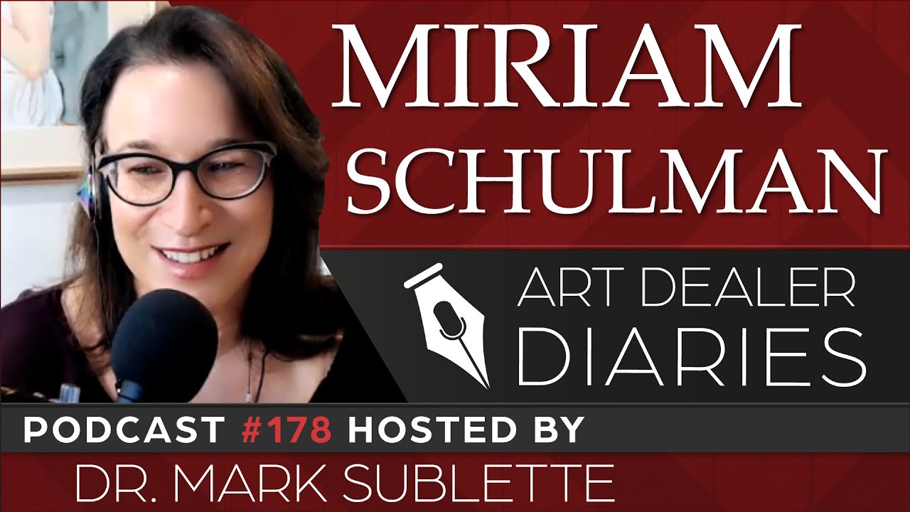 Miriam Schulman: Artist, Entrepreneur, & Podcast Host - Epi. 178, Host Dr. Mark Sublette