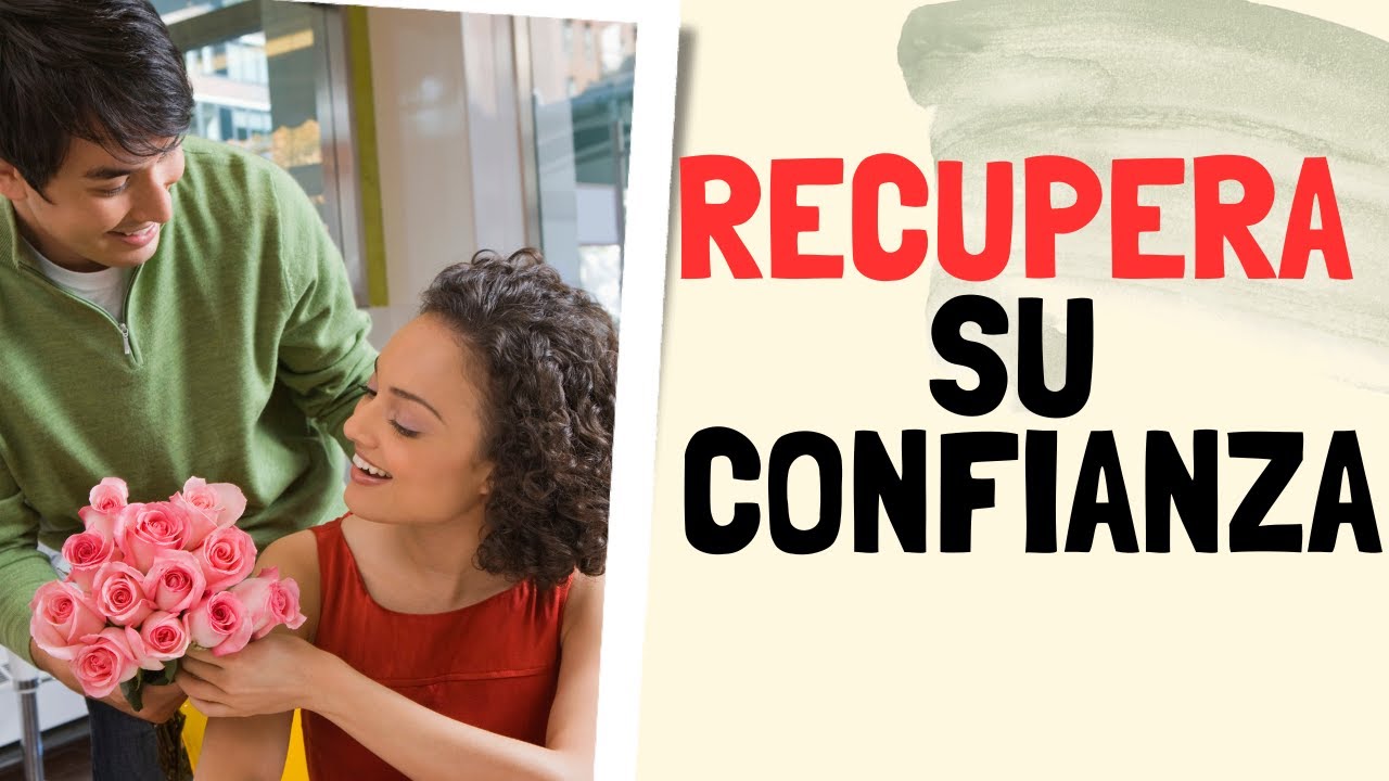 CÓMO RECUPERAR LA CONFIANZA DE TU PAREJA