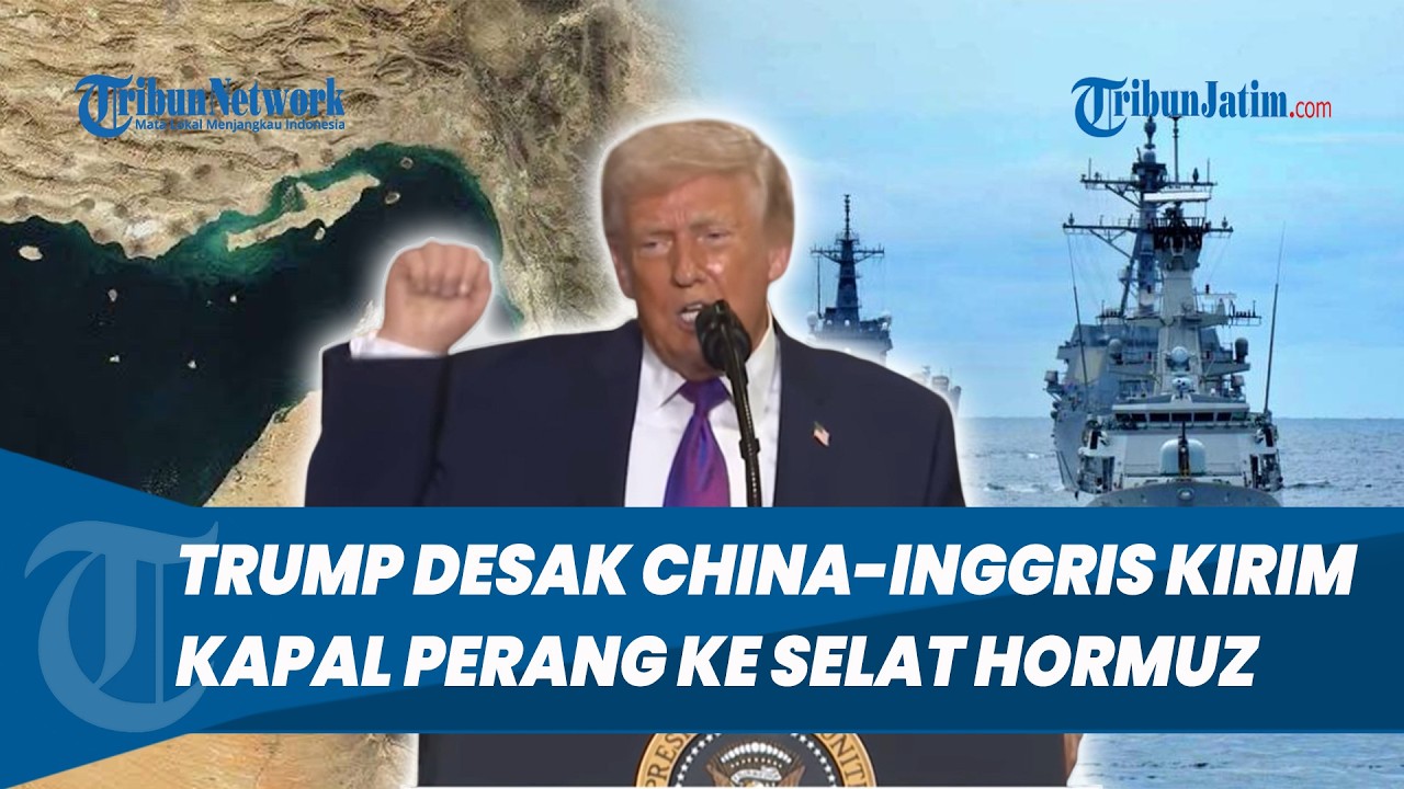 Trump Desak China dan Inggris Kirim Kapal Perang ke Selat Hormuz, Iran Respons Tegas