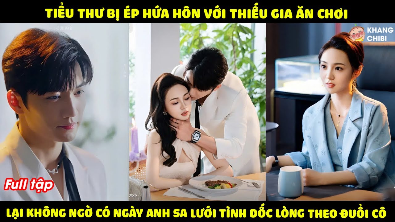 Tiểu Thư Bị Ép Hứa Hôn Với Thiếu Gia Ăn Chơi Nào Ngờ Lại Có Ngày Anh Sa Lưới Tình Dốc Lòng Theo Đuổi