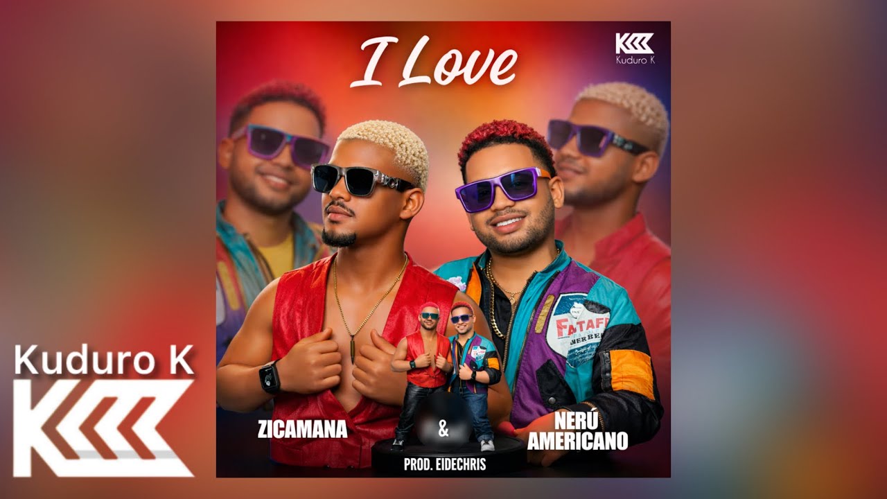 Zicamana e Nerú Americano - I LOVE ❤️ [Kuduro K] 