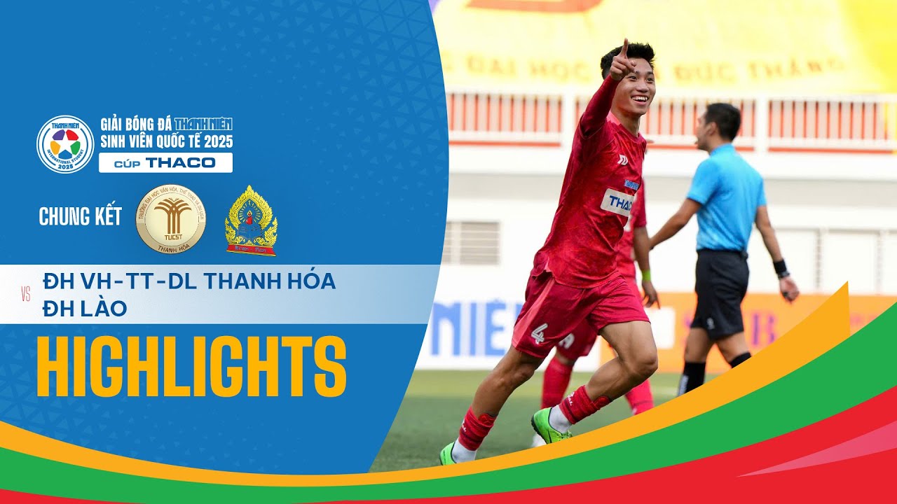 Highlights: ĐH VH-TT-DL Thanh Hóa - ĐH Lào | Đẳng cấp cực cao, nhà vua gọi tên đội bóng xứ Thanh