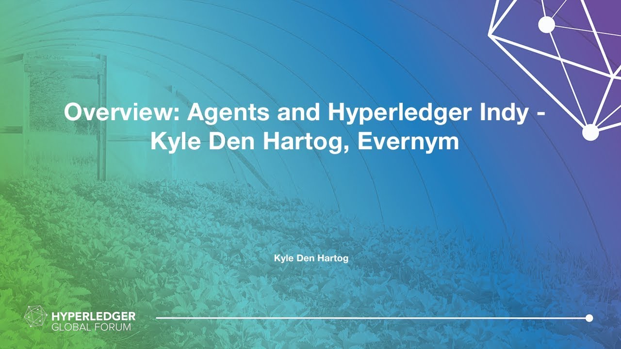 Overview: Agents and Hyperledger Indy - Kyle Den Hartog, Evernym - Part 2