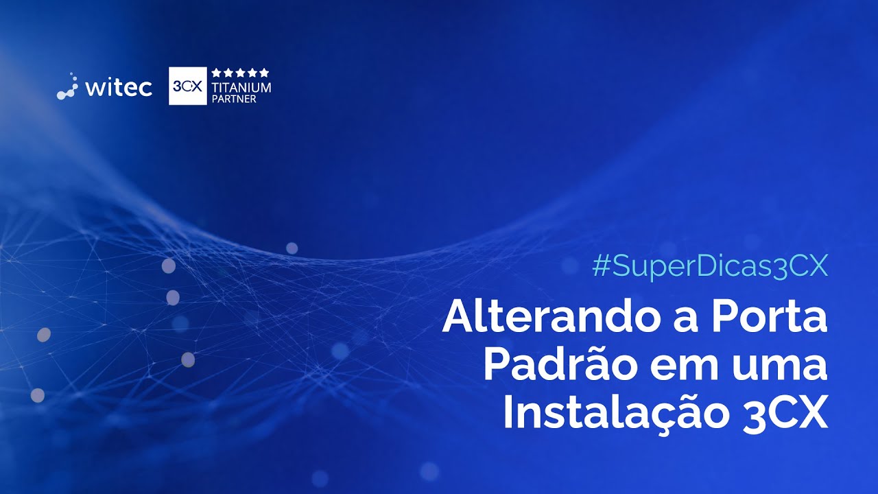 Como Alterar a Porta Padrão em uma Instalação 3CX | #SuperDicas3CX
