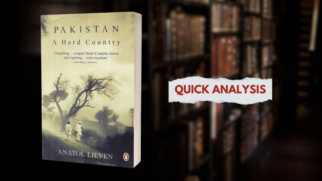 Pakistan: A Hard Country Anatol Lieven | Quick Analysis | Book Review