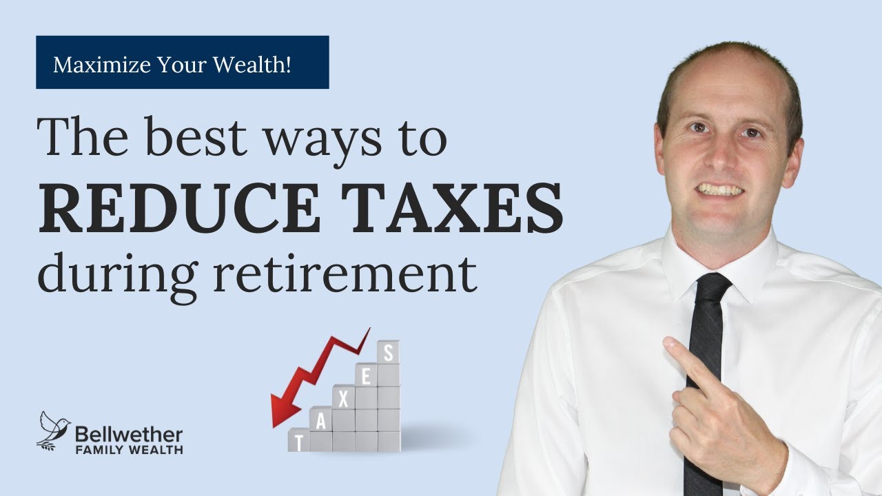 The Best Ways To Reduce Taxes During Retirement | Chris Jardine | Bellwether Family Wealth