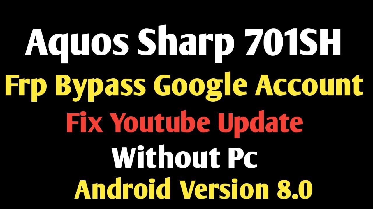 Aquos Sharp 701SH Bypass Frp Lock Google Account Fix Youtube Update Android Version 8.0