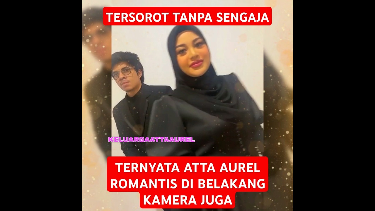 ATTA AUREL ROMANTIS SELALU, TAK HANYA DEPAN KAMERA #attaaurelameenaazura
