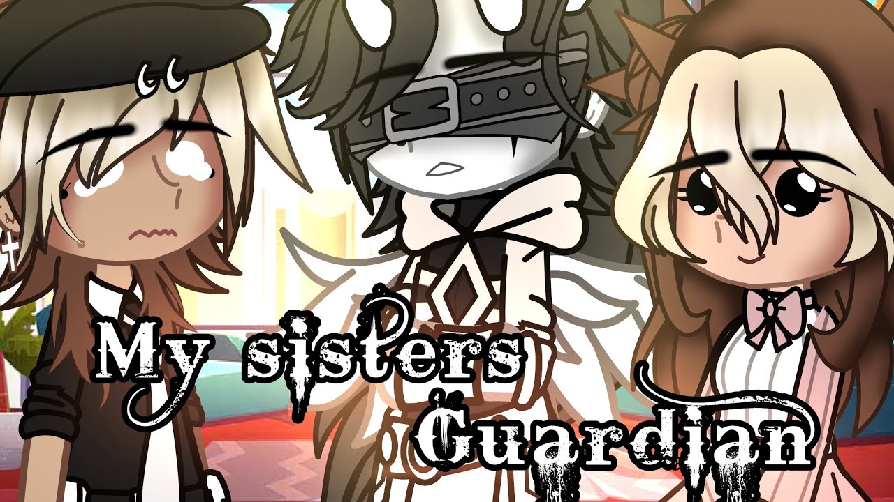 My Sisters Guardian || Original GCMM || BL/Gay🏳️‍🌈