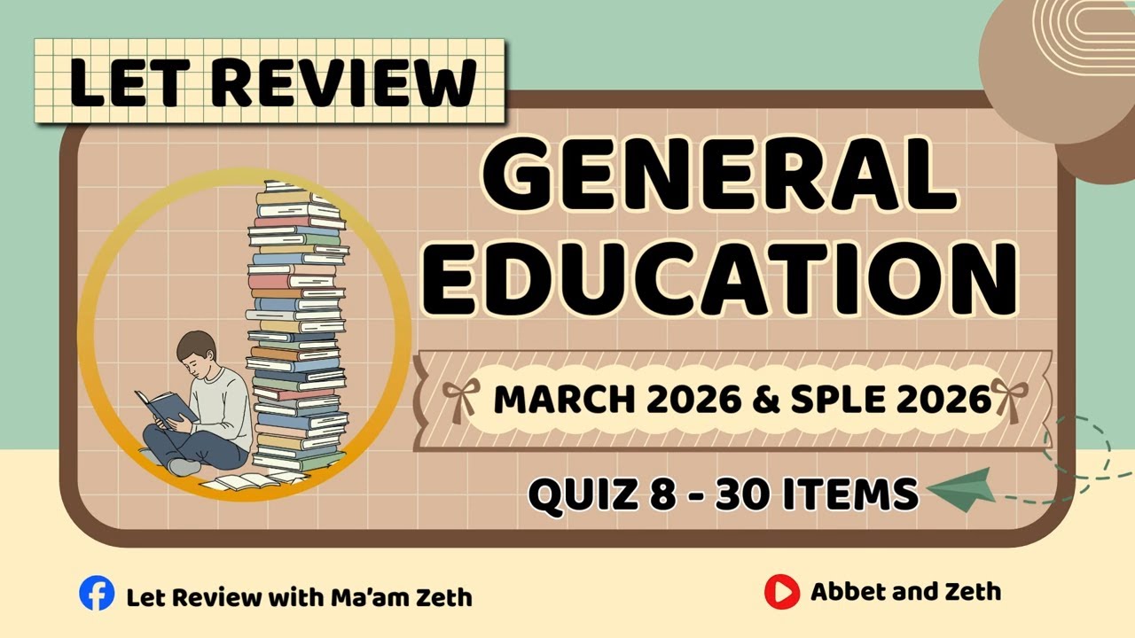 Quiz 8 - General Education - LET Review with Ma'am Zeth - SPLE 2026