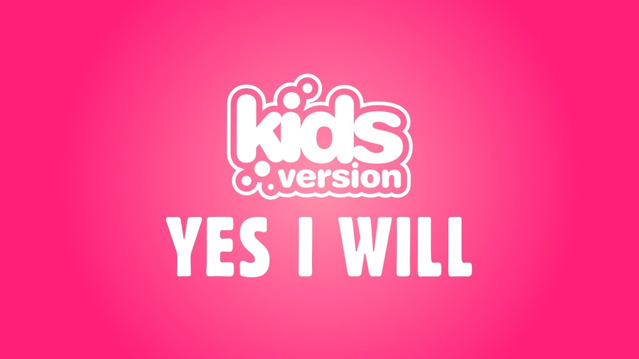 Kids Version - Yes I Will (Official Lyric Video)