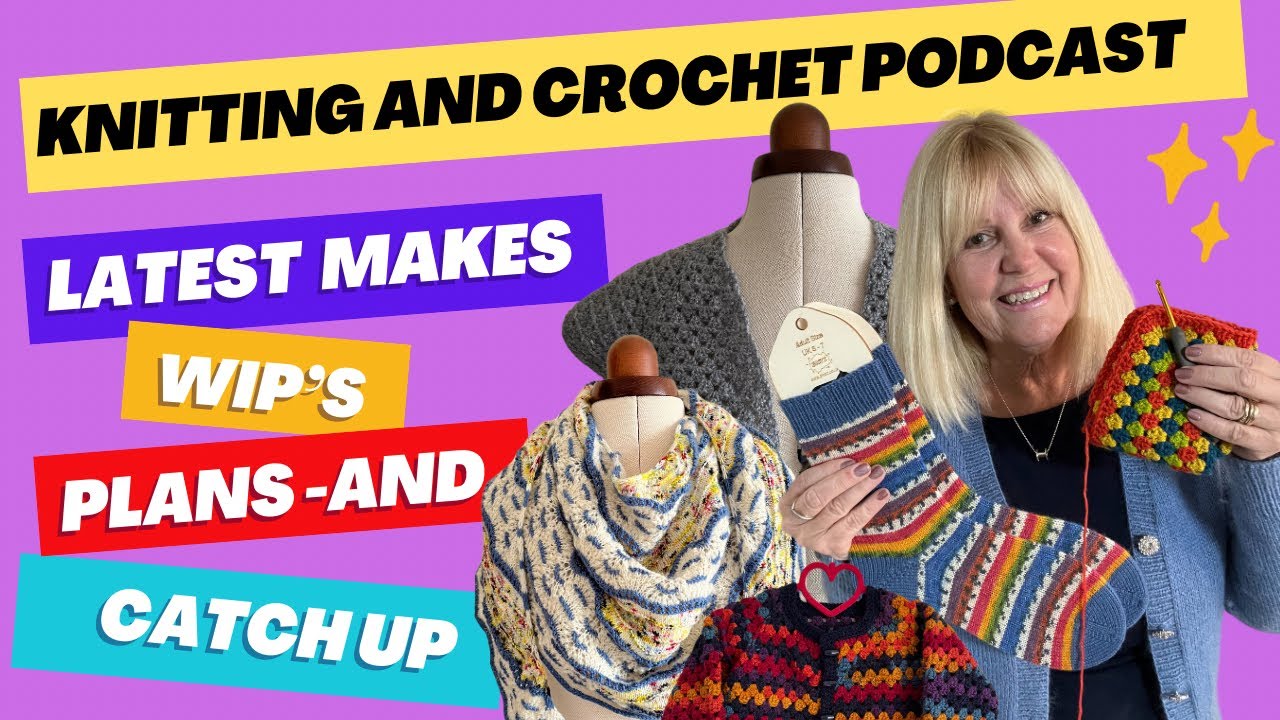 All My Latest Makes and New Projects | #crochetpodcast | #knittingpodcast | #petiteknit