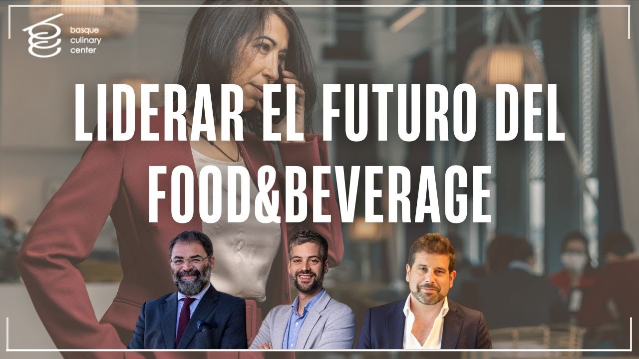 Cómo liderar el futuro del F&B: Tendencias, gestión y liderazgo | Basque Culinary Center