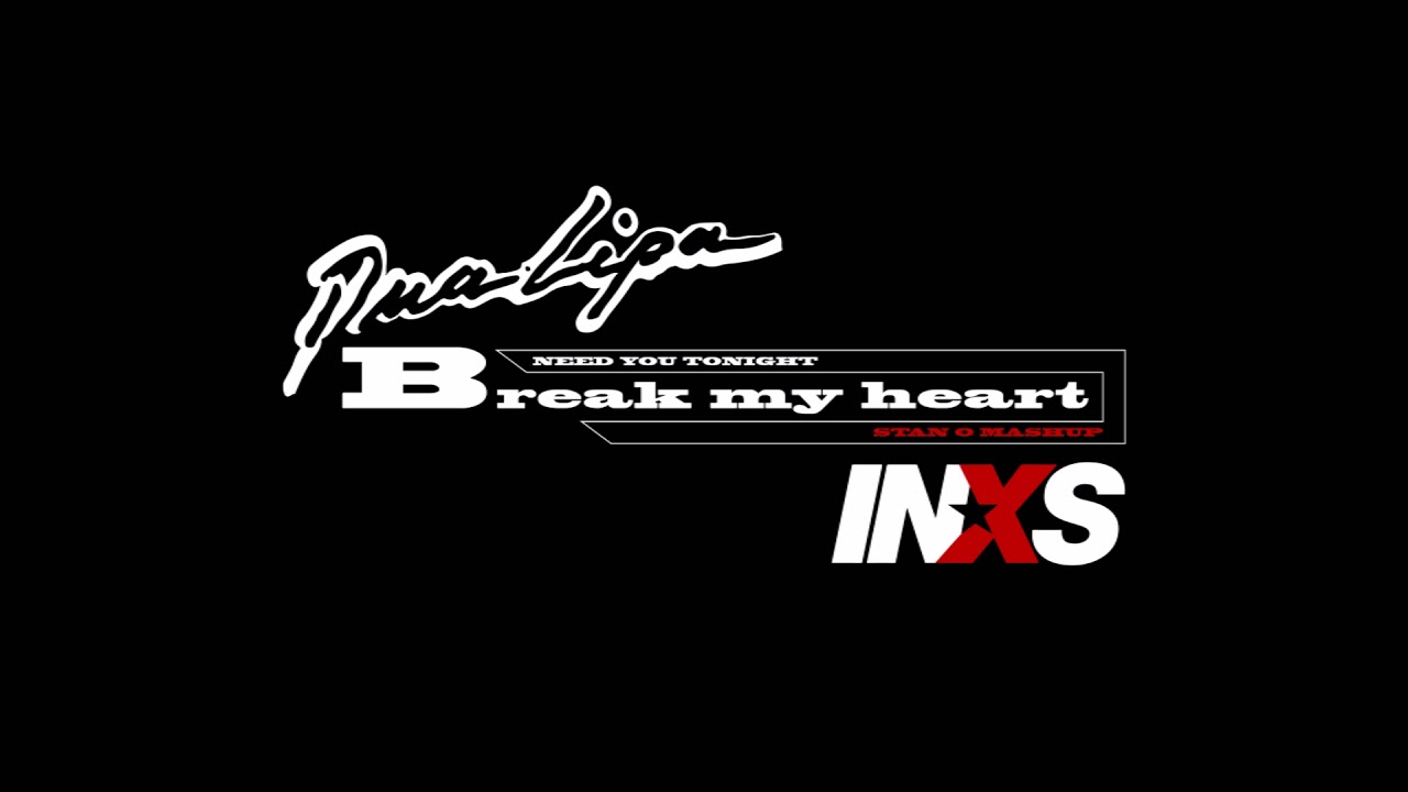 Dua Lipa x INXS - Break My Heart / Need You Tonight (Stan O Mashup)