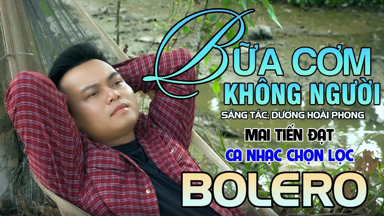 Tuyệt Phẩm Trữ Tình, Bolero, Hay Nhất 2024 - Bữa Cơm Không Người - Mai Tiến Đạt.