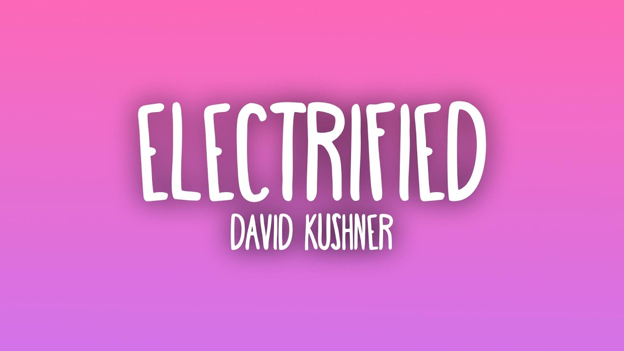 David Kushner - Electrified (Lyrics)