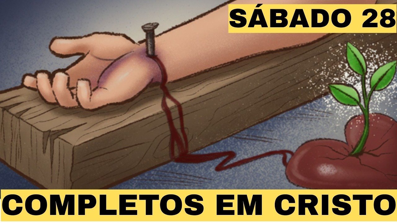 Sábado, 28 de fevereiro | Completos em Cristo | lição 10 | Escola Sabatina