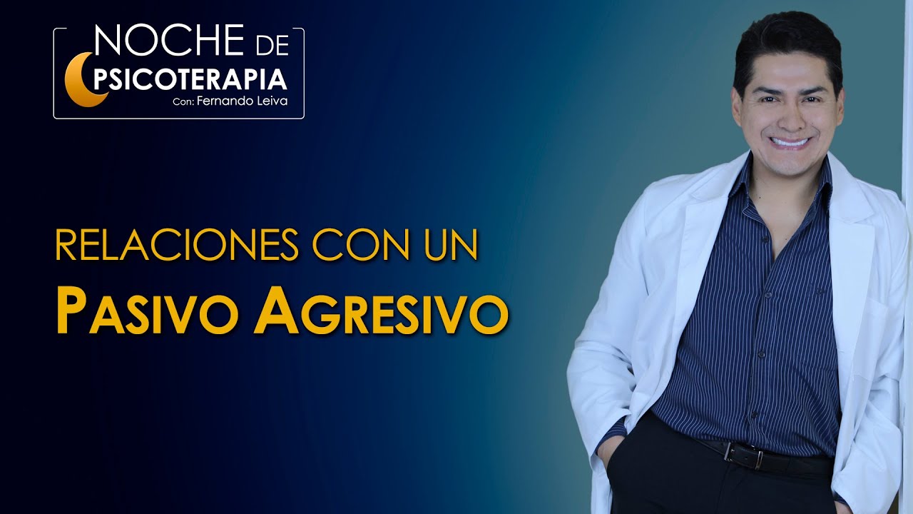 EL PASIVO AGRESIVO Y SUS RELACIONES - Psicólogo Fernando Leiva (Programa educativo y psicológico)