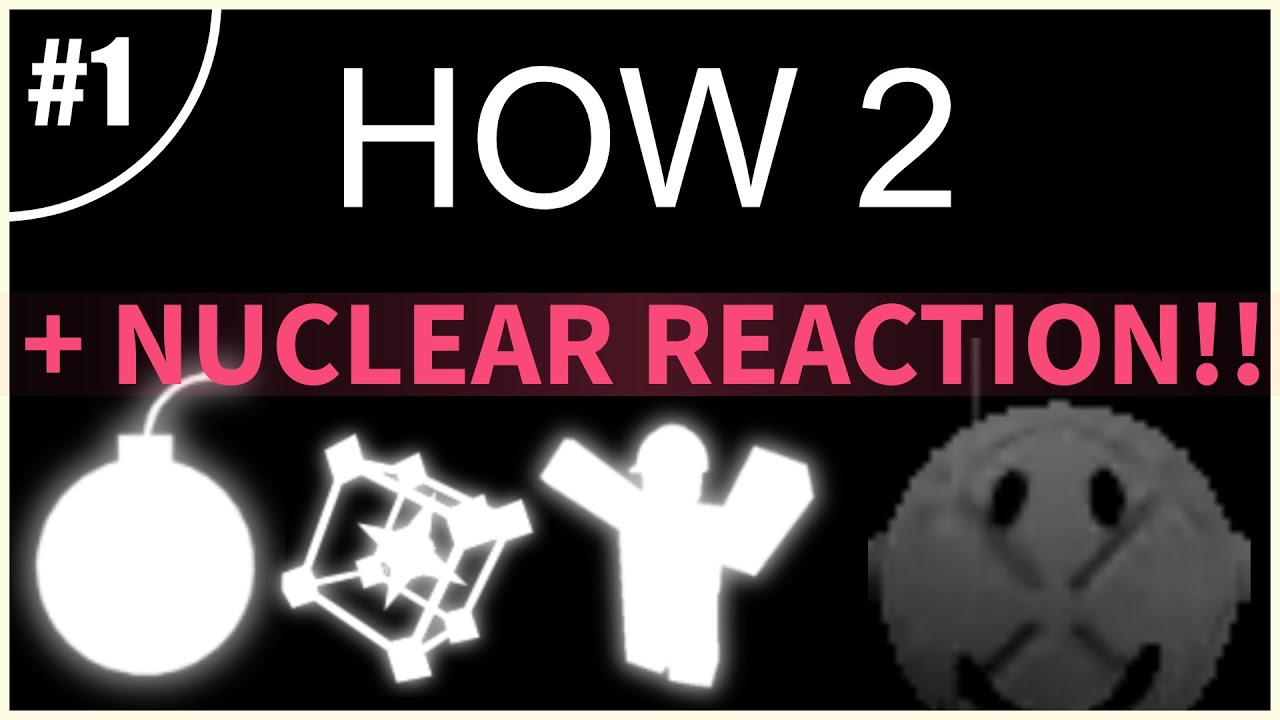 HOW 2 : Nuclear Reaction | Combat Initiation v2.1.3