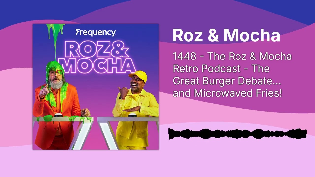 1448 - The Roz & Mocha Retro Podcast - The Great Burger Debate… and Microwaved Fries! | Roz & Mocha