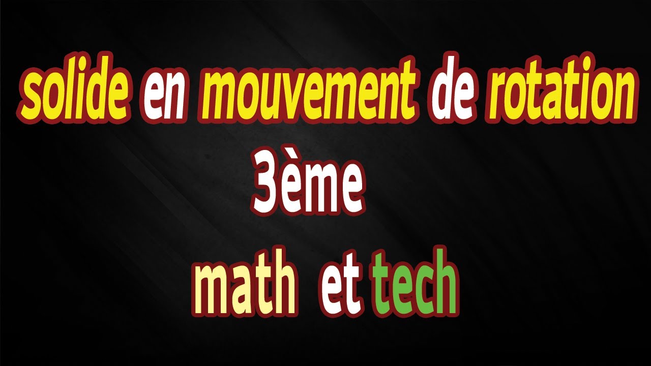 Soilde en mouvement de rotation 3eme math et technique