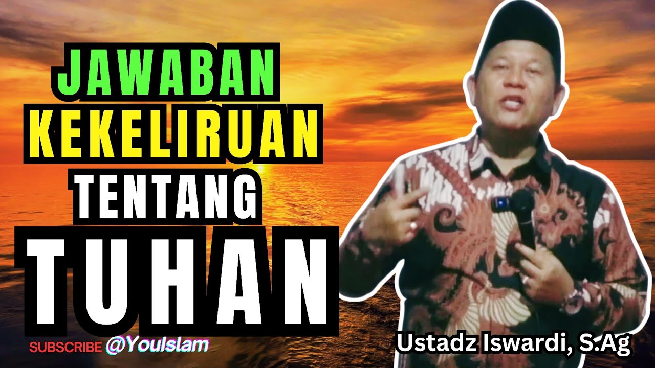 BANYAK YANG SALAH FAHAM TENTANG TUHAN | Ini Jawabannya Agar Tidak Keliru!! | Ustadz Iswardi, S.Ag 
