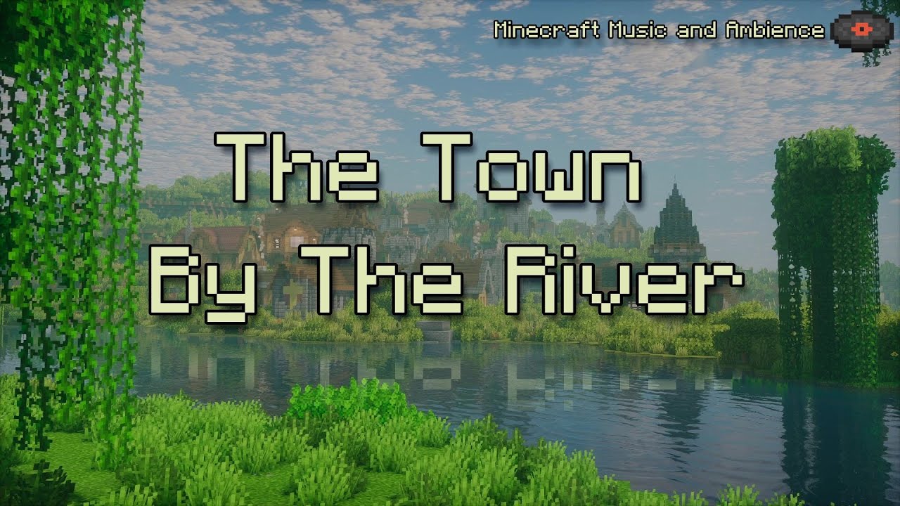 Sit and Relax at The Town by the River (Minecraft Music and Ambience)